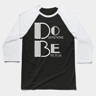 Do Something, Be the Plan Baseball T-Shirt